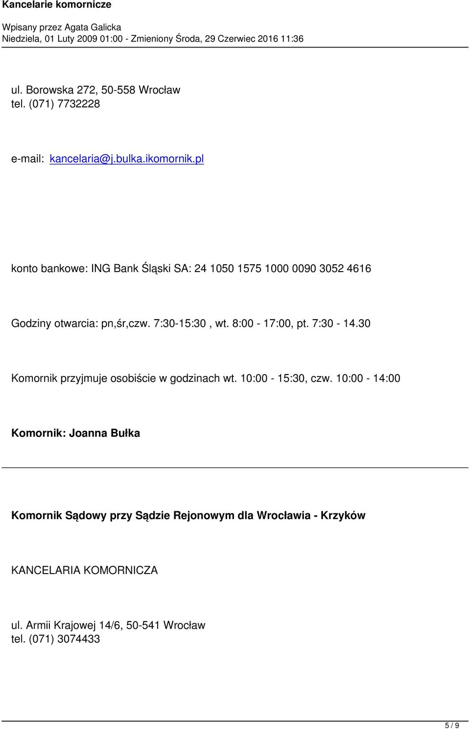 7:30-15:30, wt. 8:00-17:00, pt. 7:30-14.30 Komornik przyjmuje osobiście w godzinach wt.