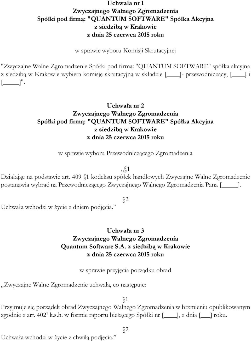 409 kodeksu spółek handlowych Zwyczajne Walne Zgromadzenie postanawia wybrać na Przewodniczącego Pana [ ]. Uchwała nr 3 Quantum Software S.A.