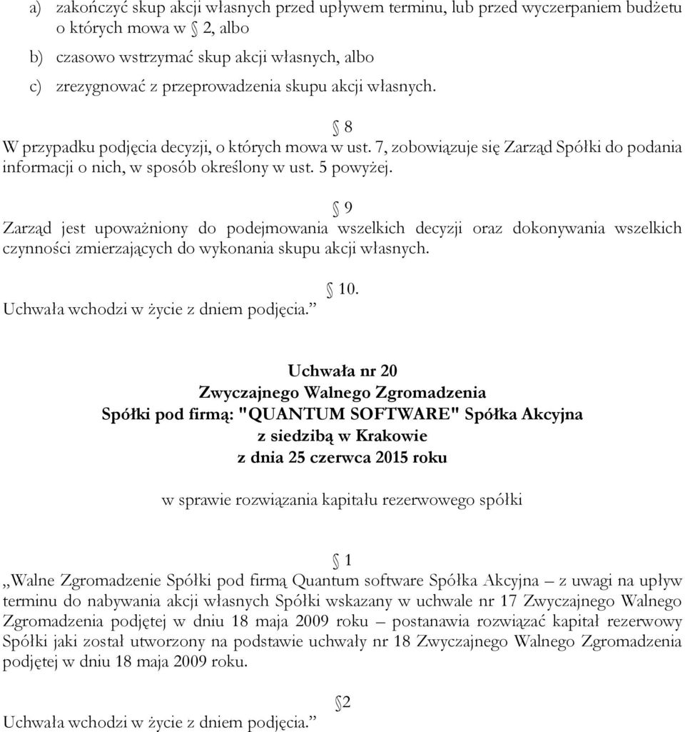 9 Zarząd jest upoważniony do podejmowania wszelkich decyzji oraz dokonywania wszelkich czynności zmierzających do wykonania skupu akcji własnych. 10.