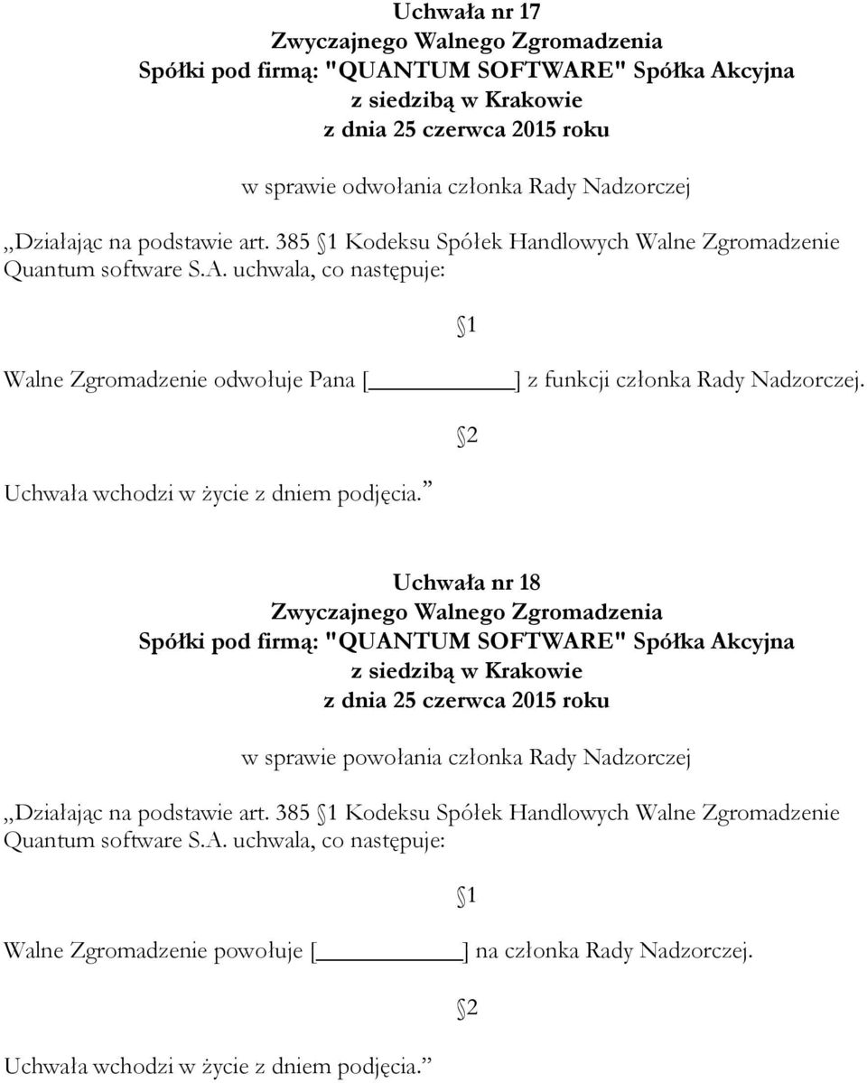 uchwala, co następuje: Walne Zgromadzenie odwołuje Pana [ ] z funkcji członka Rady Nadzorczej.