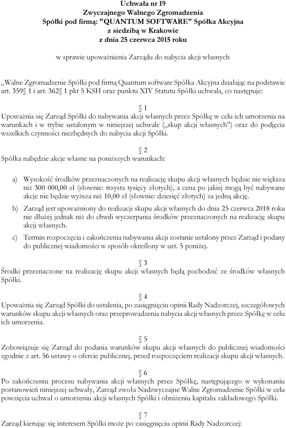 niniejszej uchwale ( skup akcji własnych ) oraz do podjęcia wszelkich czynności niezbędnych do nabycia akcji Spółki.