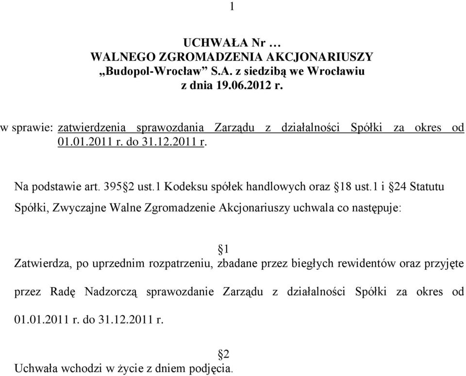 1 i 4 Statutu Spółki, Zwyczajne Walne Zgromadzenie Akcjonariuszy uchwala co następuje: Zatwierdza, po uprzednim