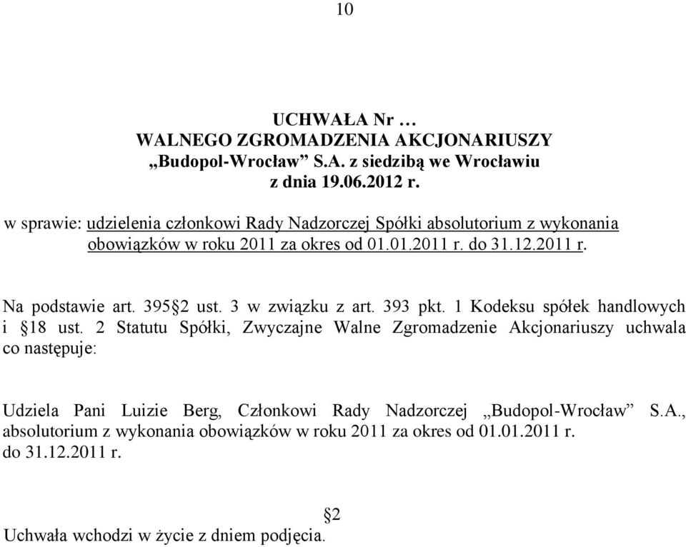 2 Statutu Spółki, Zwyczajne Walne Zgromadzenie Akcjonariuszy uchwala co następuje: Udziela Pani Luizie Berg, Członkowi