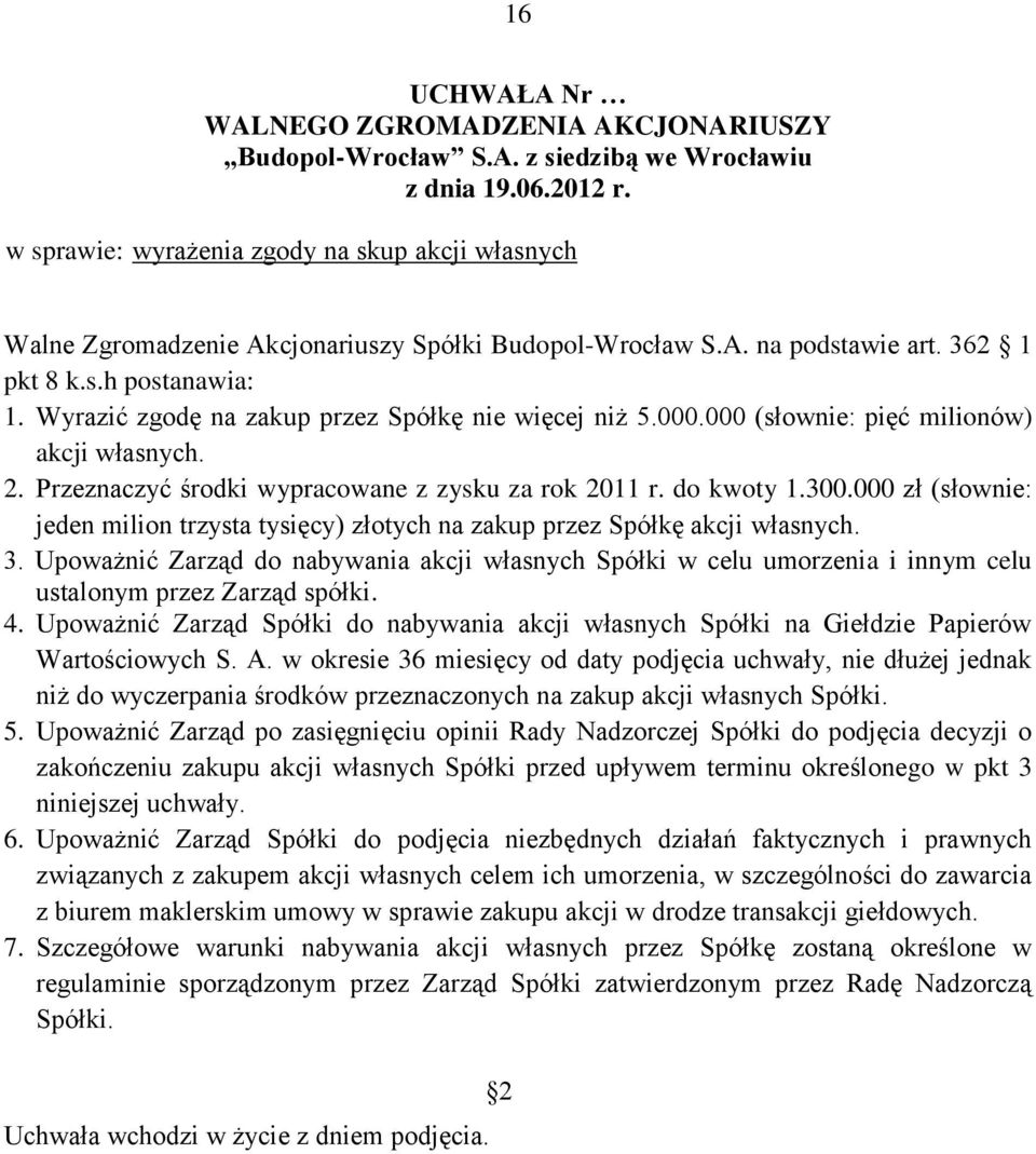 000 zł (słownie: jeden milion trzysta tysięcy) złotych na zakup przez Spółkę akcji własnych. 3.