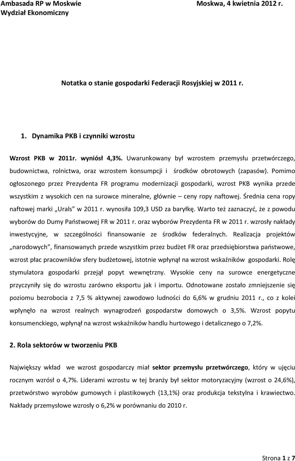 Pomimo ogłoszonego przez Prezydenta FR programu modernizacji gospodarki, wzrost PKB wynika przede wszystkim z wysokich cen na surowce mineralne, głównie ceny ropy naftowej.