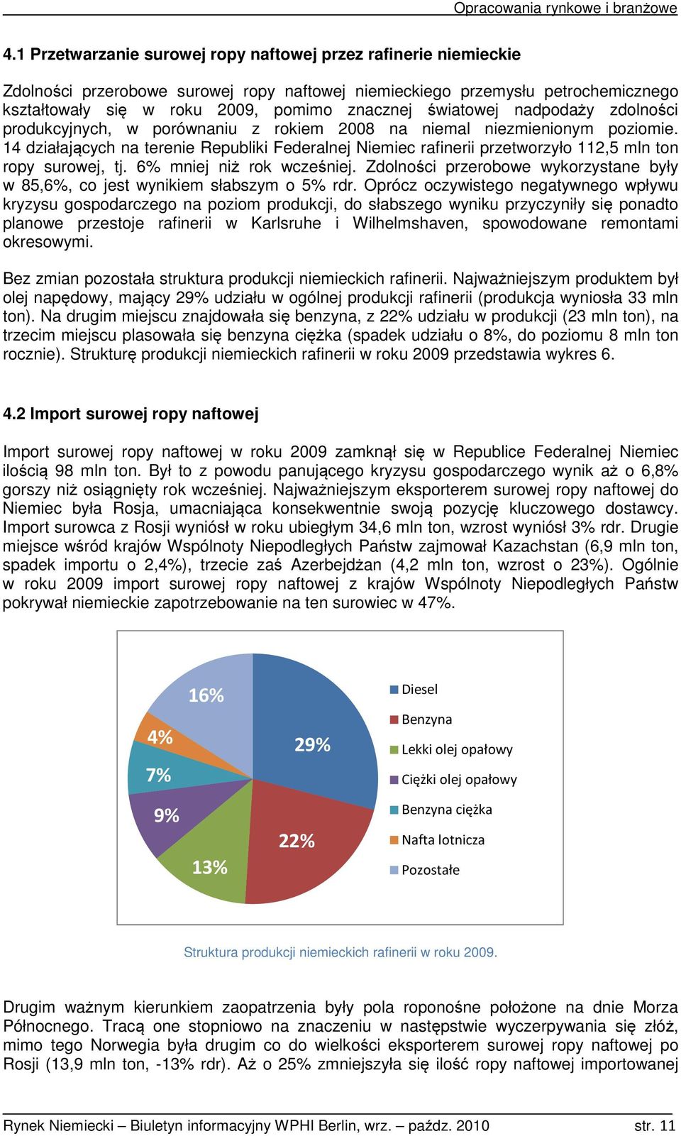 światowej nadpodaży zdolności produkcyjnych, w porównaniu z rokiem 2008 na niemal niezmienionym poziomie.