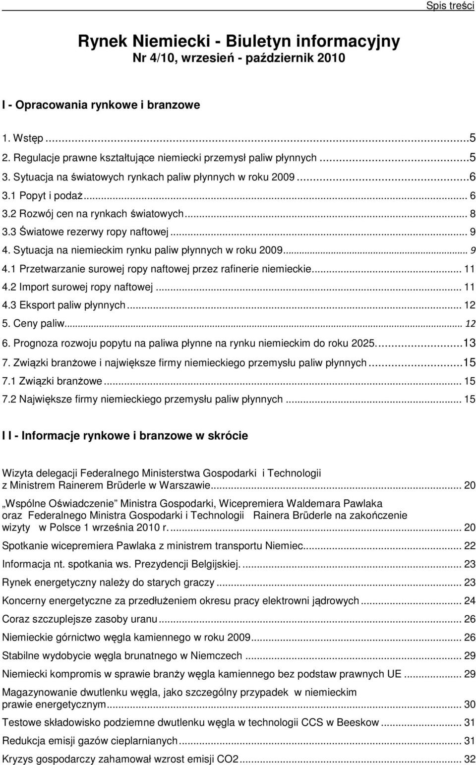 3 Światowe rezerwy ropy naftowej... 9 4. Sytuacja na niemieckim rynku paliw płynnych w roku 2009... 9 4.1 Przetwarzanie surowej ropy naftowej przez rafinerie niemieckie... 11 4.