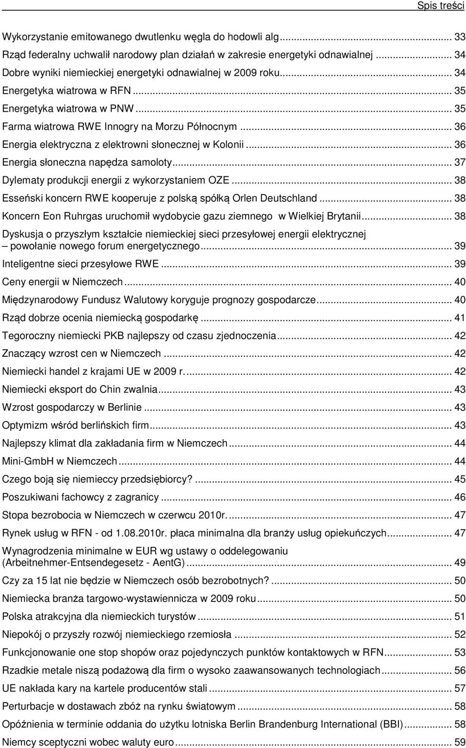 .. 36 Energia elektryczna z elektrowni słonecznej w Kolonii... 36 Energia słoneczna napędza samoloty... 37 Dylematy produkcji energii z wykorzystaniem OZE.