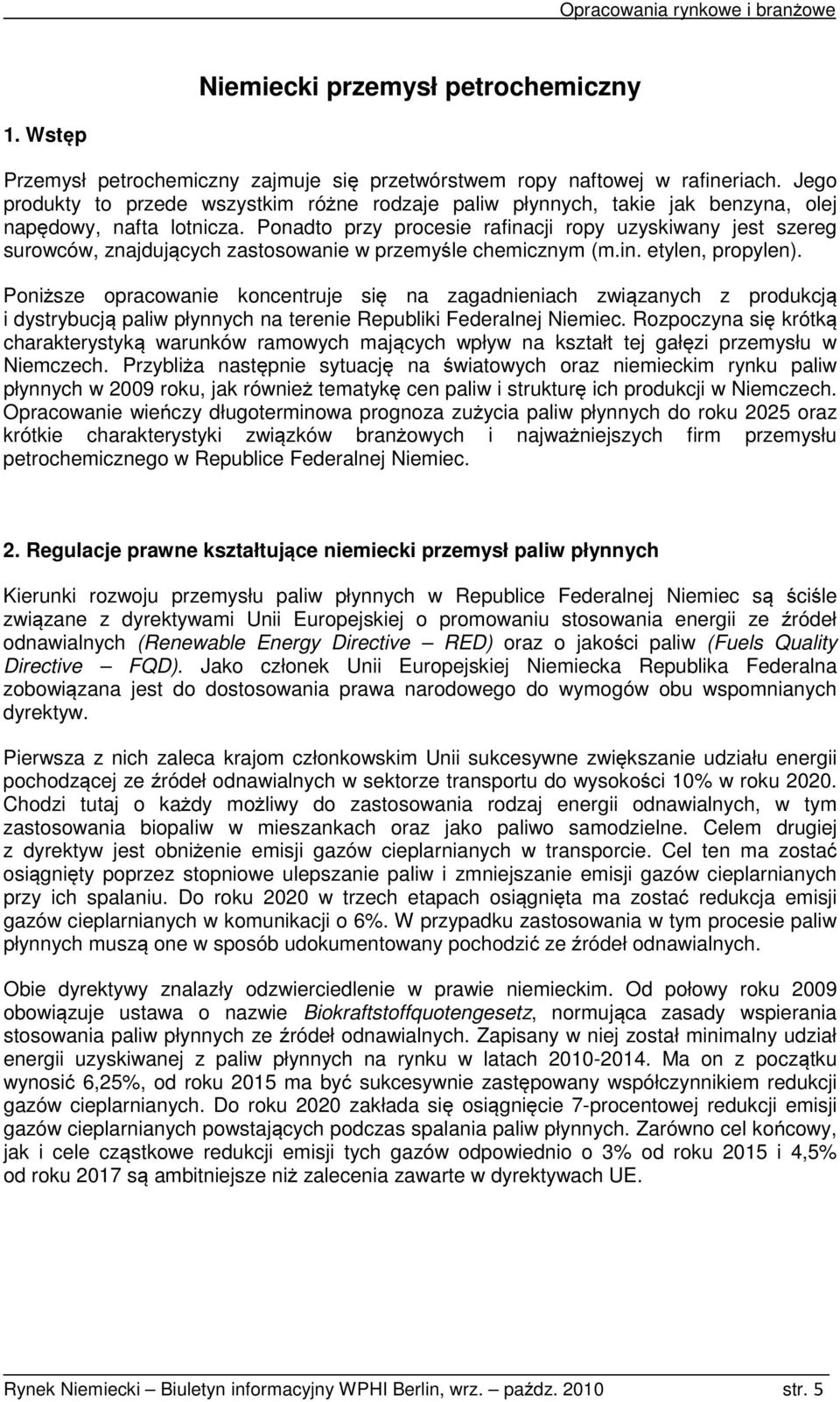 Ponadto przy procesie rafinacji ropy uzyskiwany jest szereg surowców, znajdujących zastosowanie w przemyśle chemicznym (m.in. etylen, propylen).