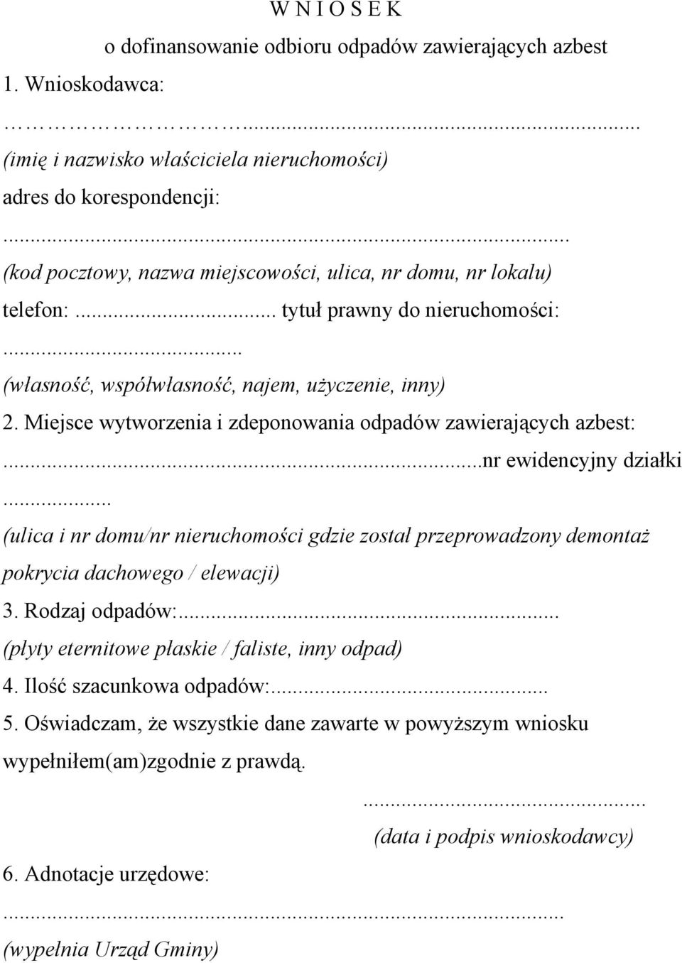 Miejsce wytworzenia i zdeponowania odpadów zawierających azbest:...nr ewidencyjny działki (ulica i nr domu/nr nieruchomości gdzie został przeprowadzony demontaż pokrycia dachowego / elewacji) 3.