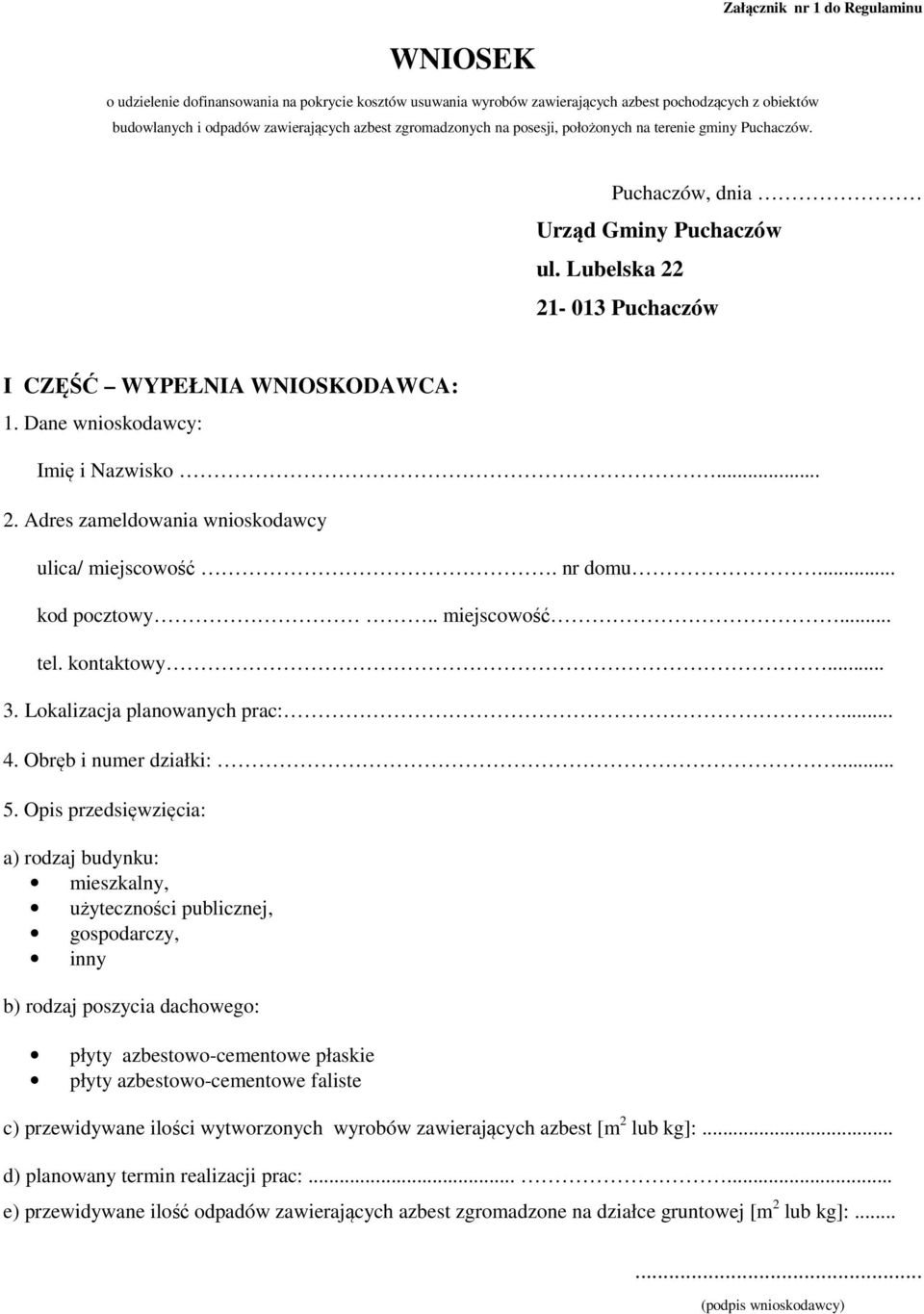 Dane wnioskodawcy: Imię i Nazwisko... 2. Adres zameldowania wnioskodawcy ulica/ miejscowość. nr domu... kod pocztowy.. miejscowość... tel. kontaktowy... 3. Lokalizacja planowanych prac:... 4.