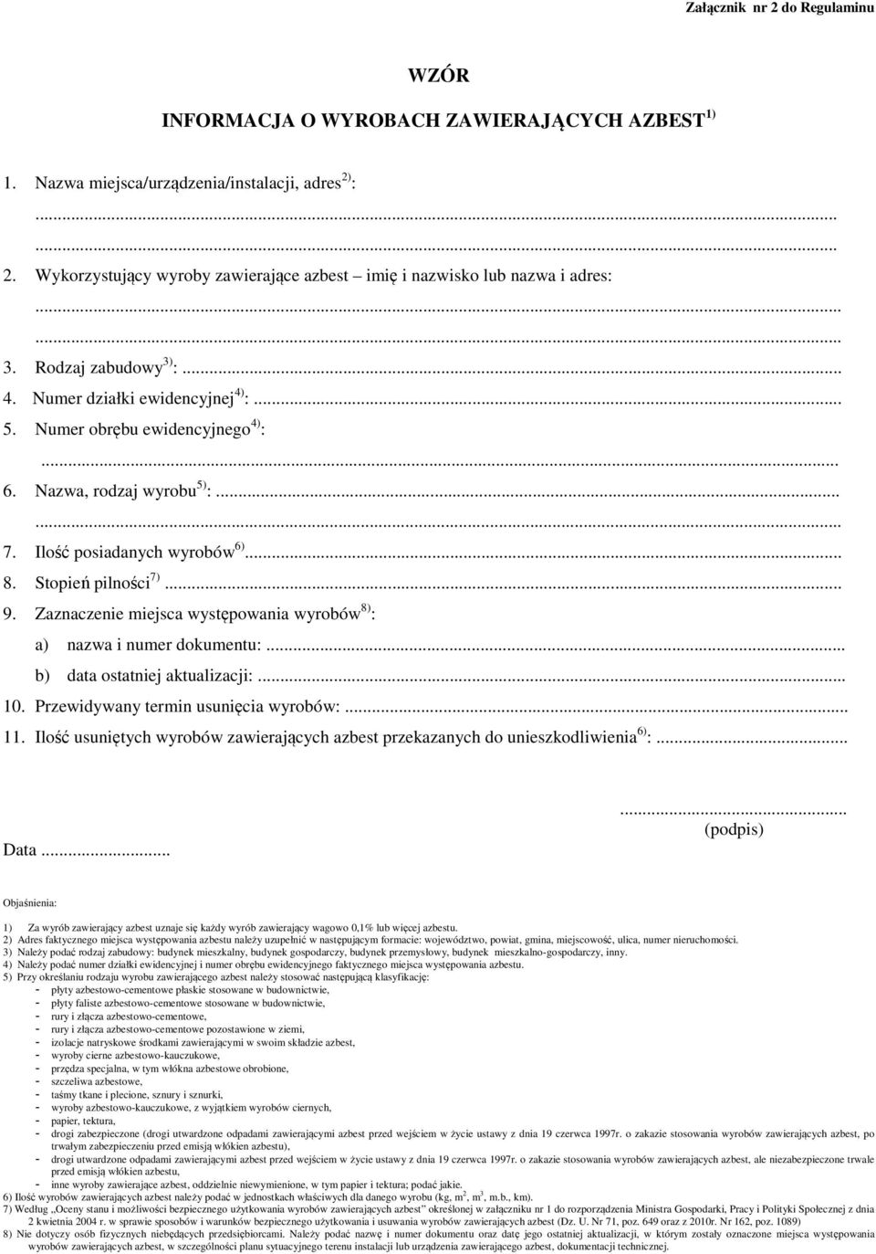 Stopień pilności 7)... 9. Zaznaczenie miejsca występowania wyrobów 8) : a) nazwa i numer dokumentu:... b) data ostatniej aktualizacji:... 10. Przewidywany termin usunięcia wyrobów:... 11.