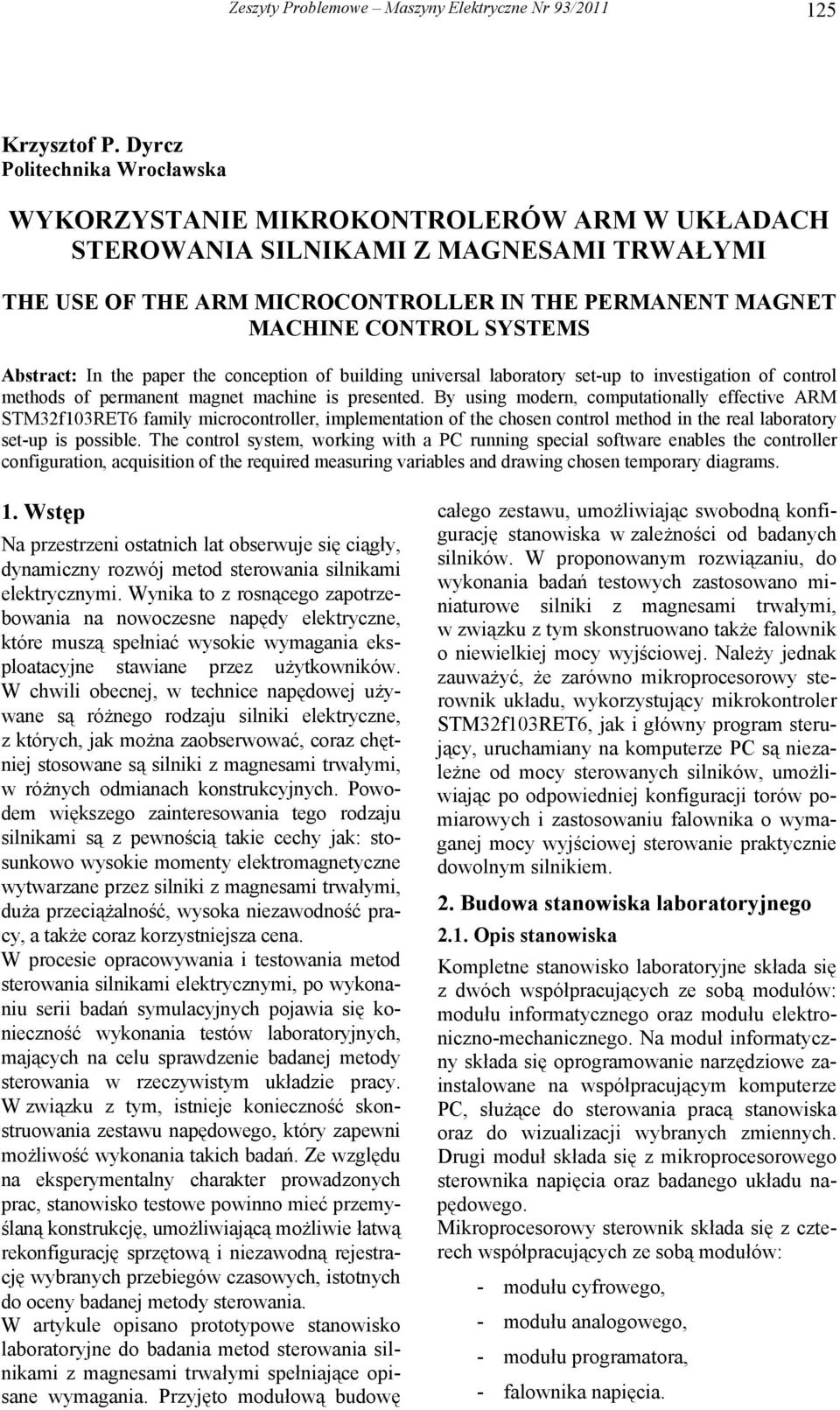 SYSTEMS Abstract: In the paper the conception of building universal laboratory set-up to investigation of control methods of permanent magnet machine is presented.