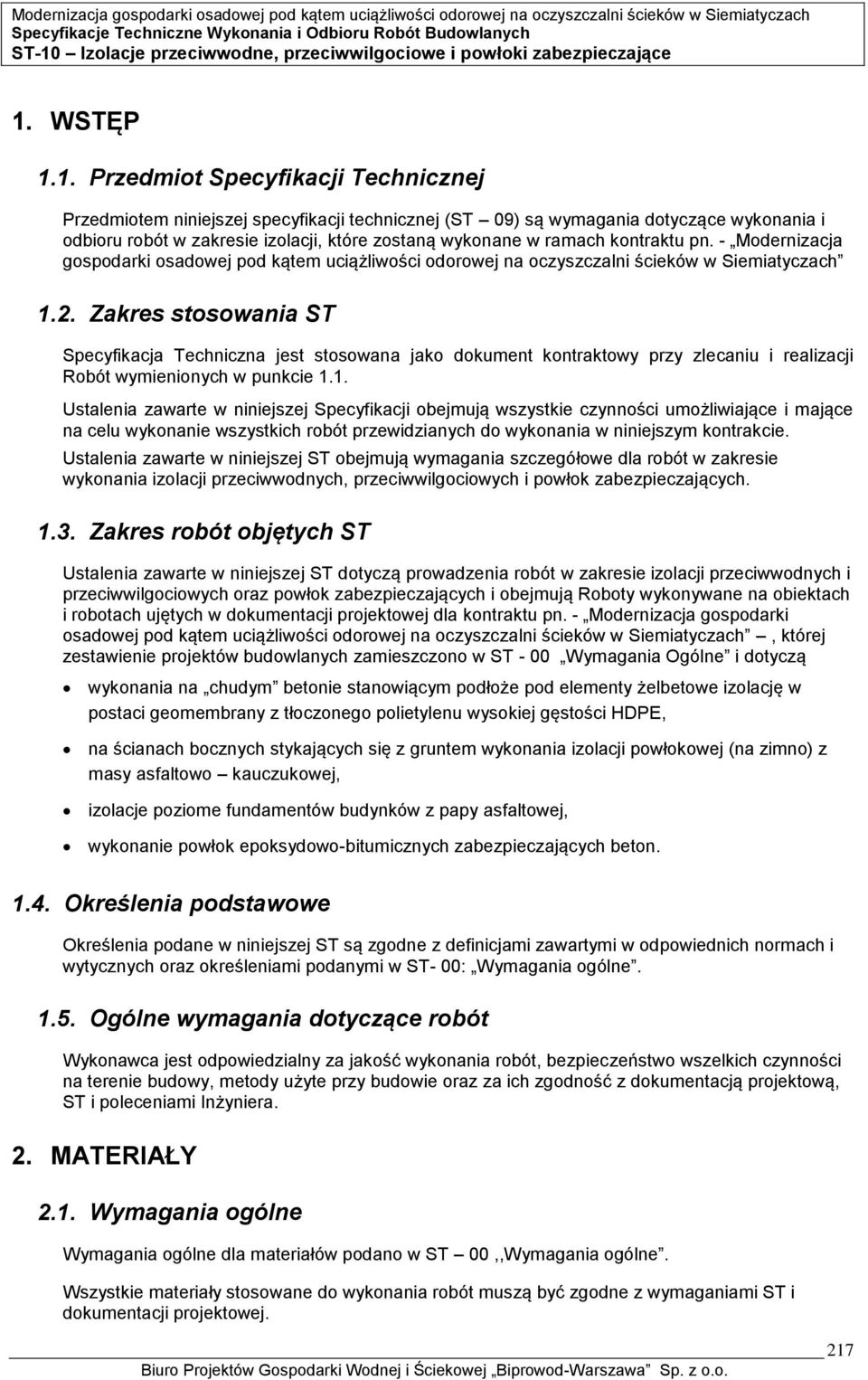 Zakres stosowania ST Specyfikacja Techniczna jest stosowana jako dokument kontraktowy przy zlecaniu i realizacji Robót wymienionych w punkcie 1.