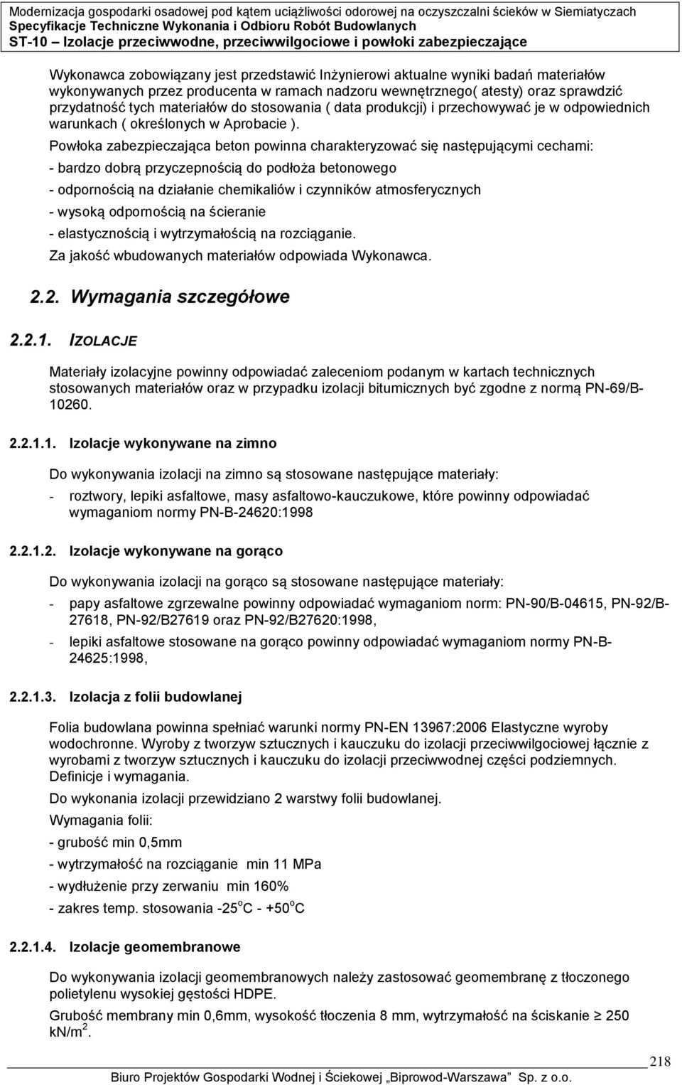 Powłoka zabezpieczająca beton powinna charakteryzować się następującymi cechami: - bardzo dobrą przyczepnością do podłoża betonowego - odpornością na działanie chemikaliów i czynników atmosferycznych