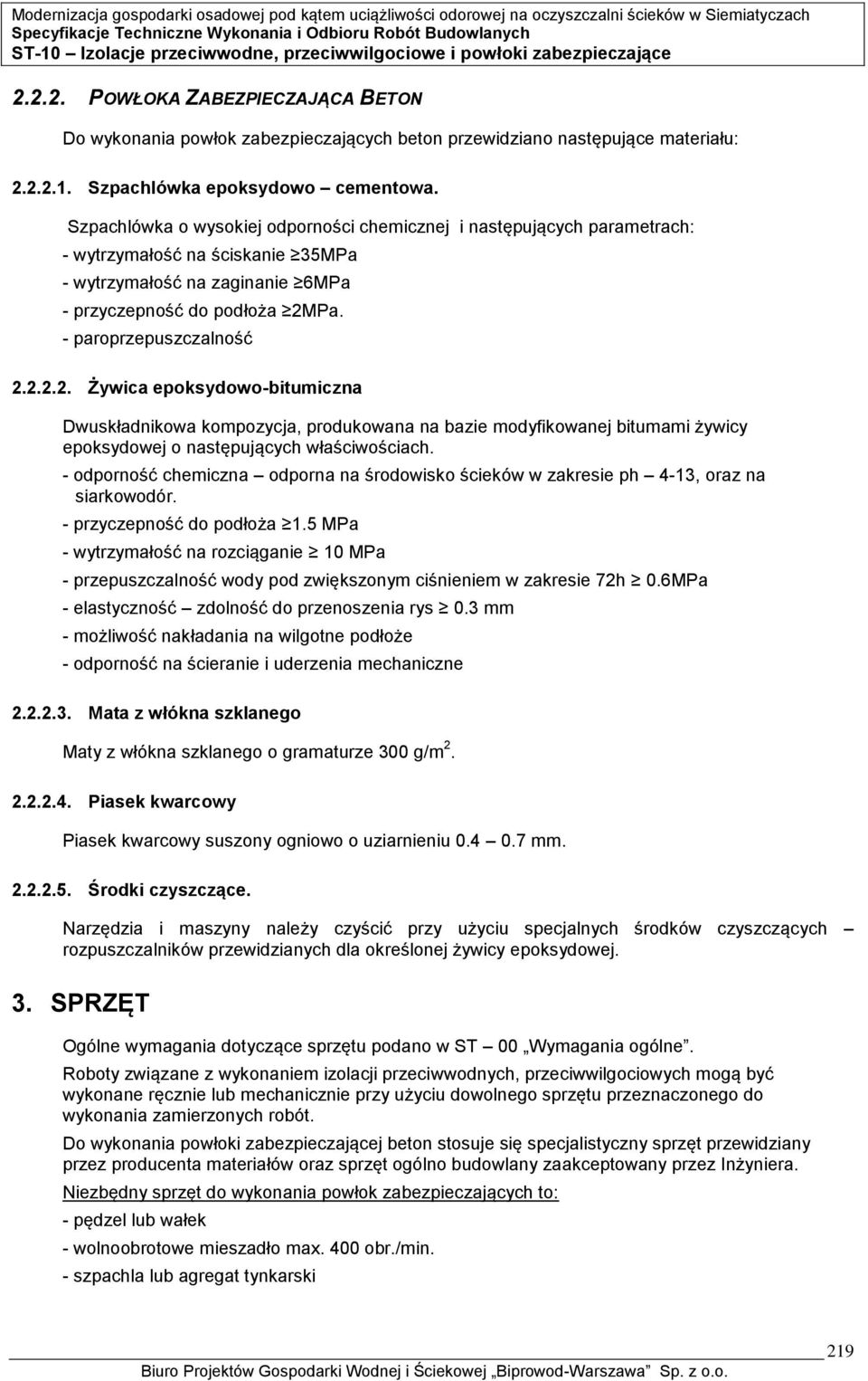 Pa. - paroprzepuszczalność 2.2.2.2. Żywica epoksydowo-bitumiczna Dwuskładnikowa kompozycja, produkowana na bazie modyfikowanej bitumami żywicy epoksydowej o następujących właściwościach.