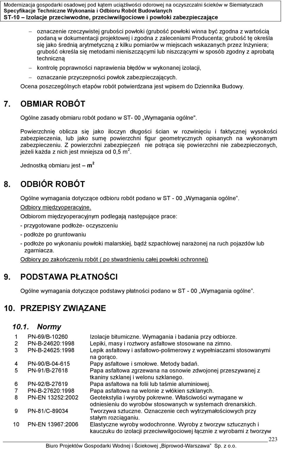 naprawienia błędów w wykonanej izolacji, oznaczanie przyczepności powłok zabezpieczających. Ocena poszczególnych etapów robót potwierdzana jest wpisem do Dziennika Budowy. 7.