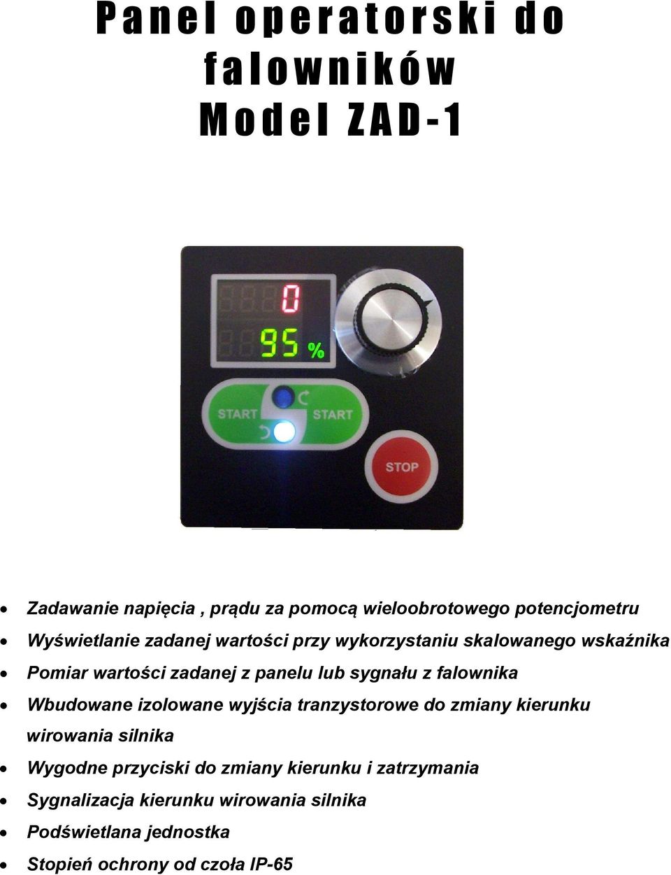 zadanej z panelu lub sygnału z falownika Wbudowane izolowane wyjścia tranzystorowe do zmiany kierunku wirowania silnika