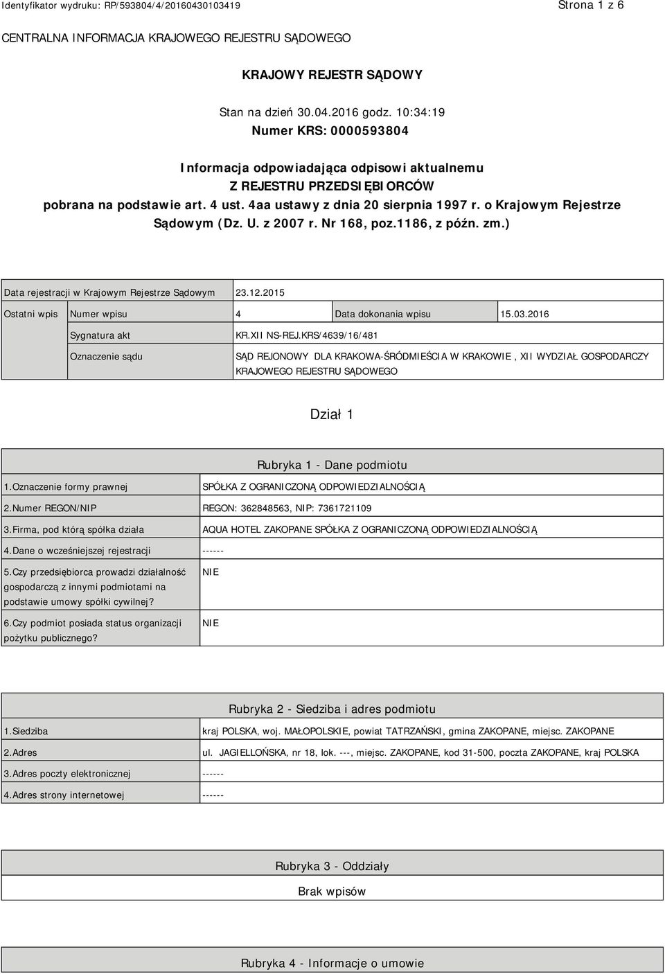 o Krajowym Rejestrze Sądowym (Dz. U. z 2007 r. Nr 168, poz.1186, z późn. zm.) Data rejestracji w Krajowym Rejestrze Sądowym 23.12.2015 Ostatni wpis Numer wpisu 4 Data dokonania wpisu 15.03.