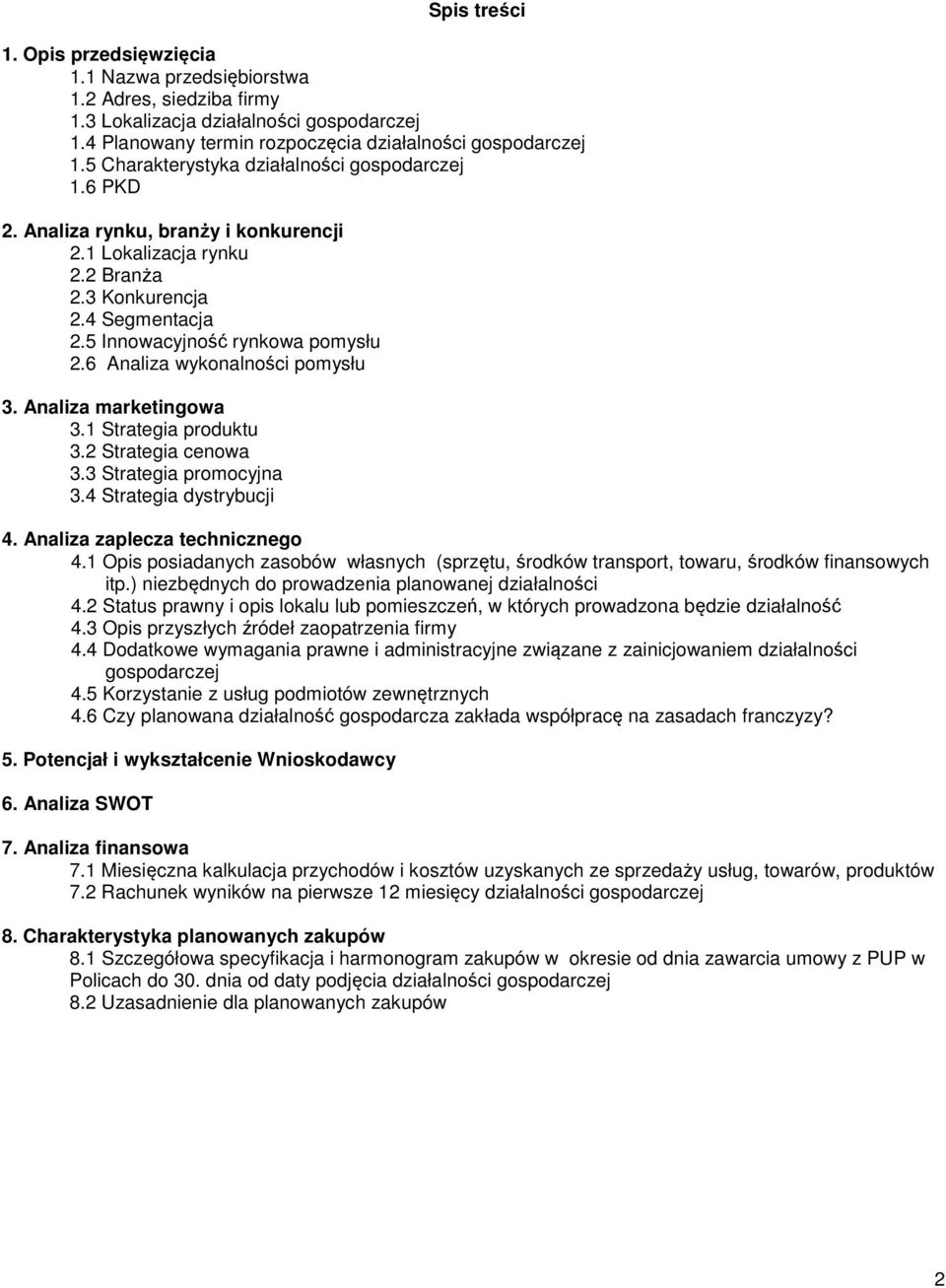 6 Analiza wykonalności pomysłu 3. Analiza marketingowa 3.1 Strategia produktu 3.2 Strategia cenowa 3.3 Strategia promocyjna 3.4 Strategia dystrybucji 4. Analiza zaplecza technicznego 4.