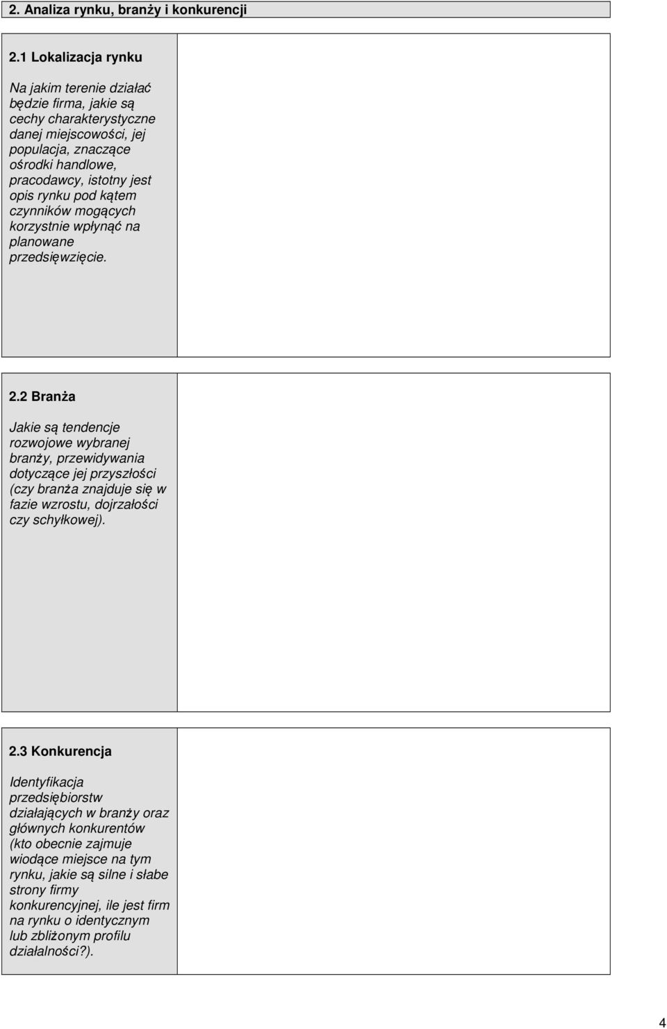 rynku pod kątem czynników mogących korzystnie wpłynąć na planowane przedsięwzięcie. 2.