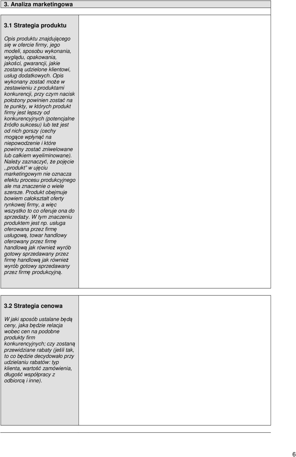 Opis wykonany zostać może w zestawieniu z produktami konkurencji, przy czym nacisk położony powinien zostać na te punkty, w których produkt firmy jest lepszy od konkurencyjnych (potencjalne źródło