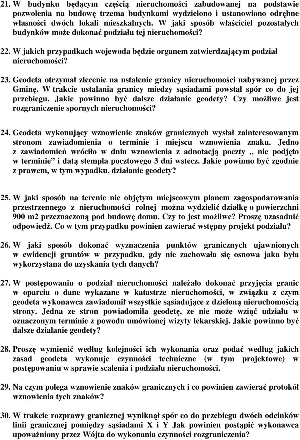 Geodeta otrzymał zlecenie na ustalenie granicy nieruchomości nabywanej przez Gminę. W trakcie ustalania granicy miedzy sąsiadami powstał spór co do jej przebiegu.