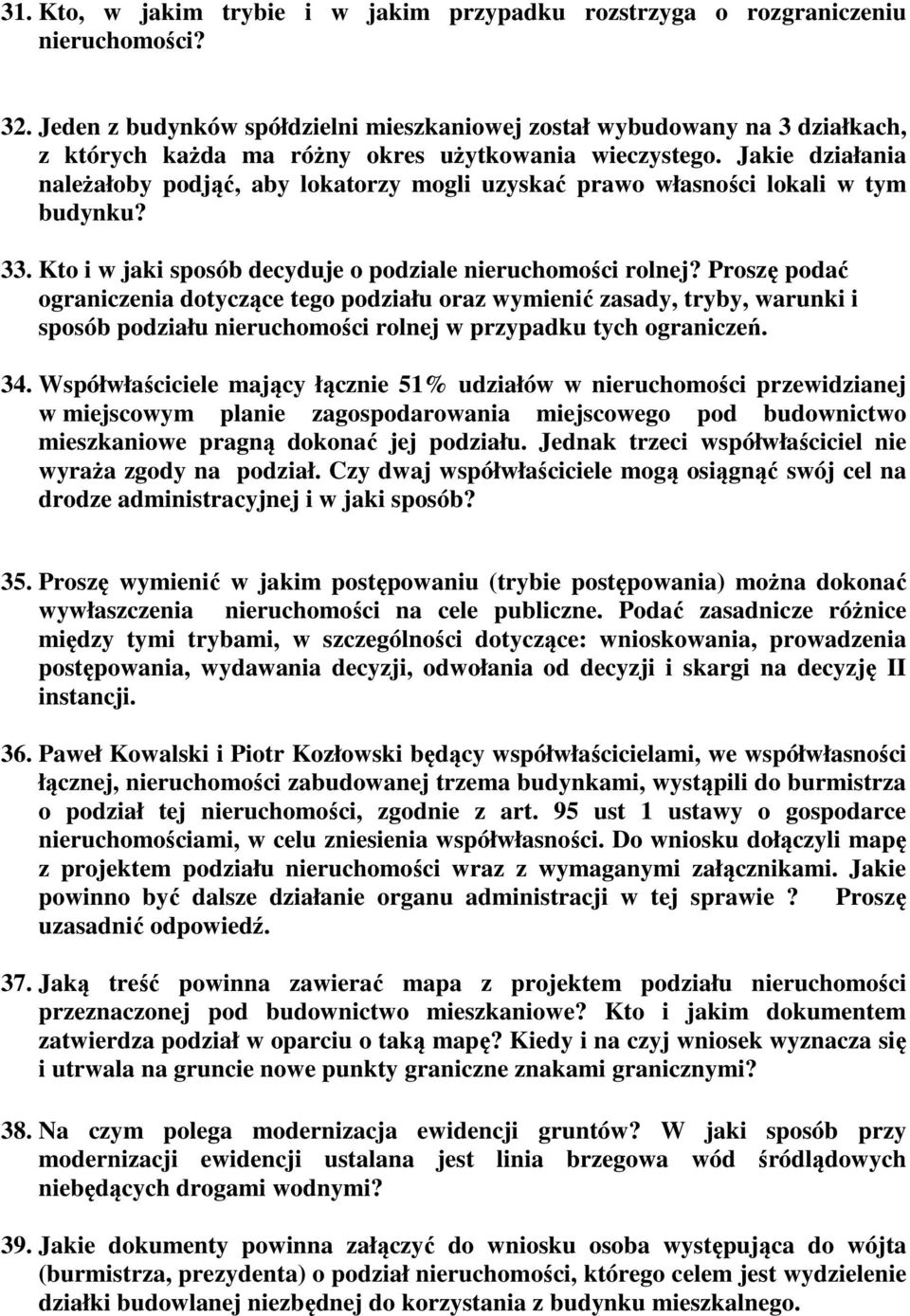 Jakie działania należałoby podjąć, aby lokatorzy mogli uzyskać prawo własności lokali w tym budynku? 33. Kto i w jaki sposób decyduje o podziale nieruchomości rolnej?