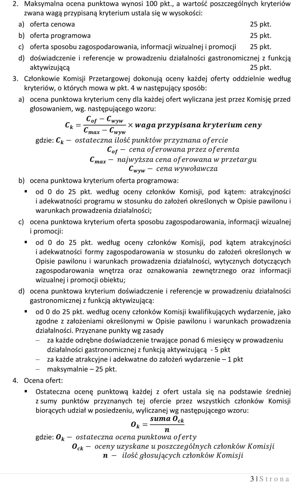 Członkowie Komisji Przetargowej dokonują oceny każdej oferty oddzielnie według kryteriów, o których mowa w pkt.
