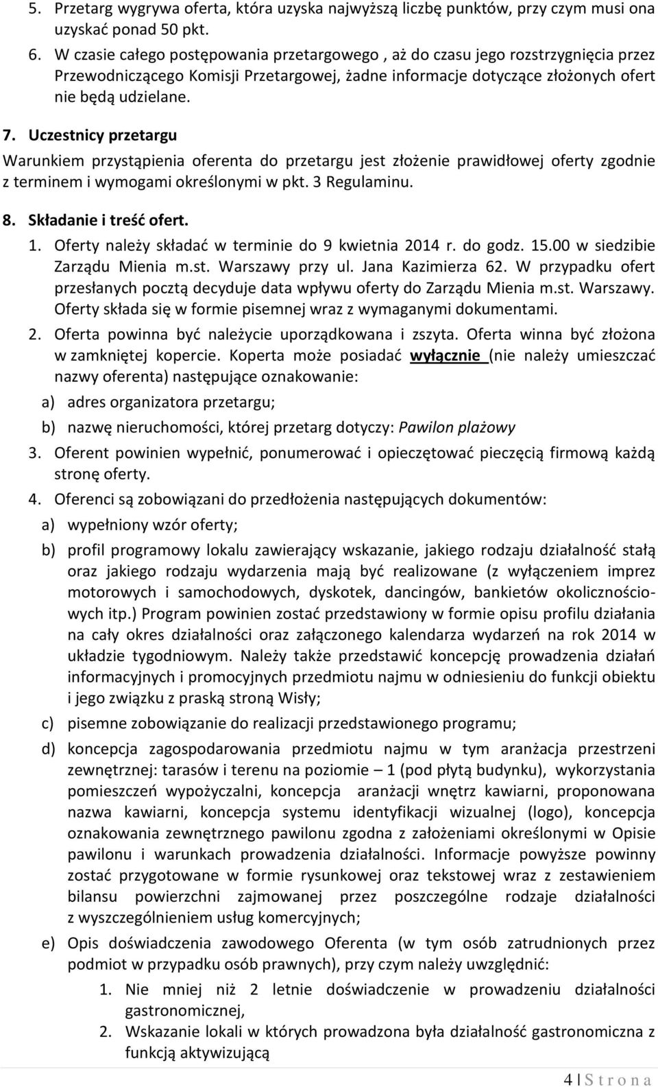 Uczestnicy przetargu Warunkiem przystąpienia oferenta do przetargu jest złożenie prawidłowej oferty zgodnie z terminem i wymogami określonymi w pkt. 3 Regulaminu. 8. Składanie i treść ofert. 1.