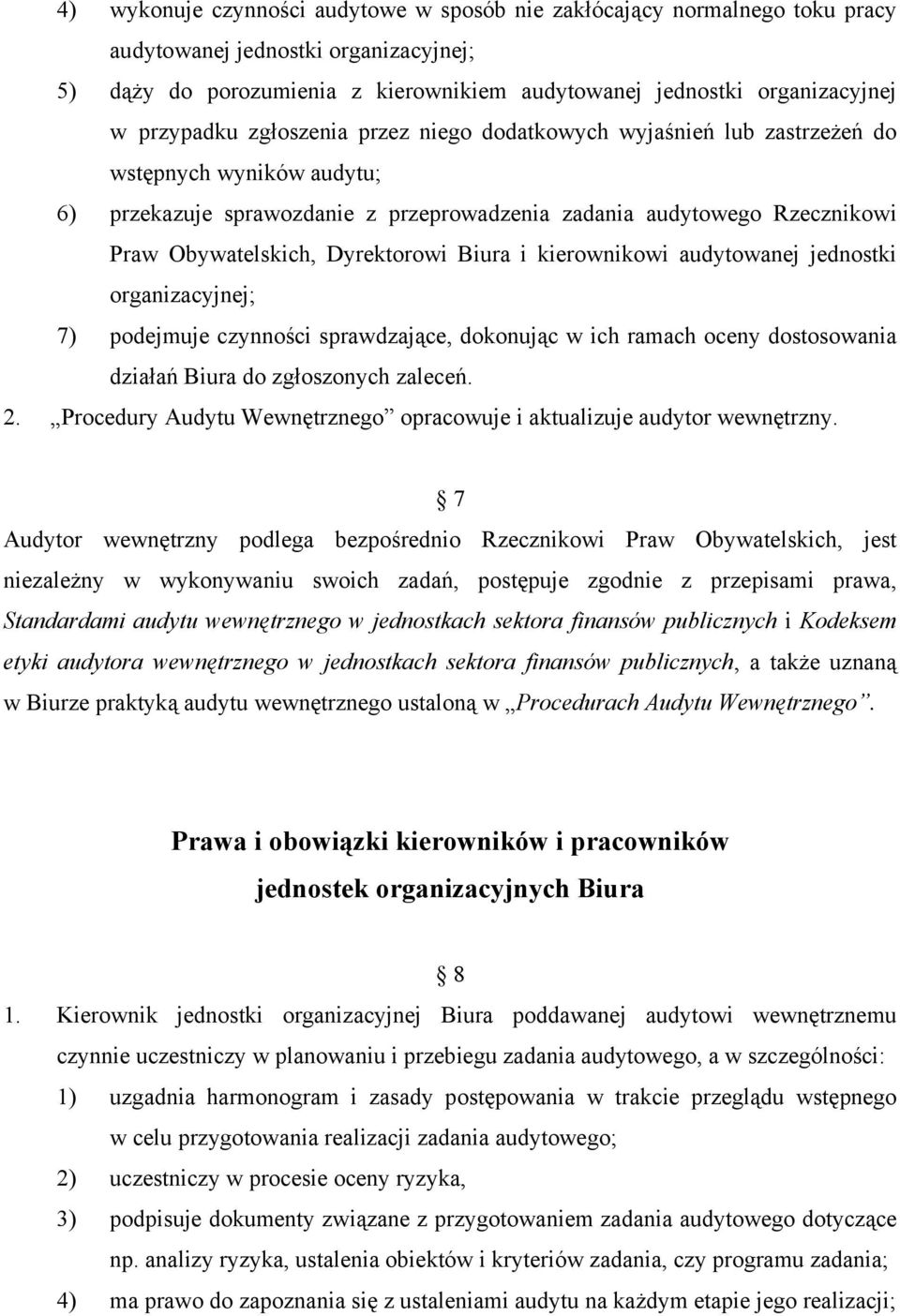 Dyrektorowi Biura i kierownikowi audytowanej jednostki organizacyjnej; 7) podejmuje czynności sprawdzające, dokonując w ich ramach oceny dostosowania działań Biura do zgłoszonych zaleceń. 2.