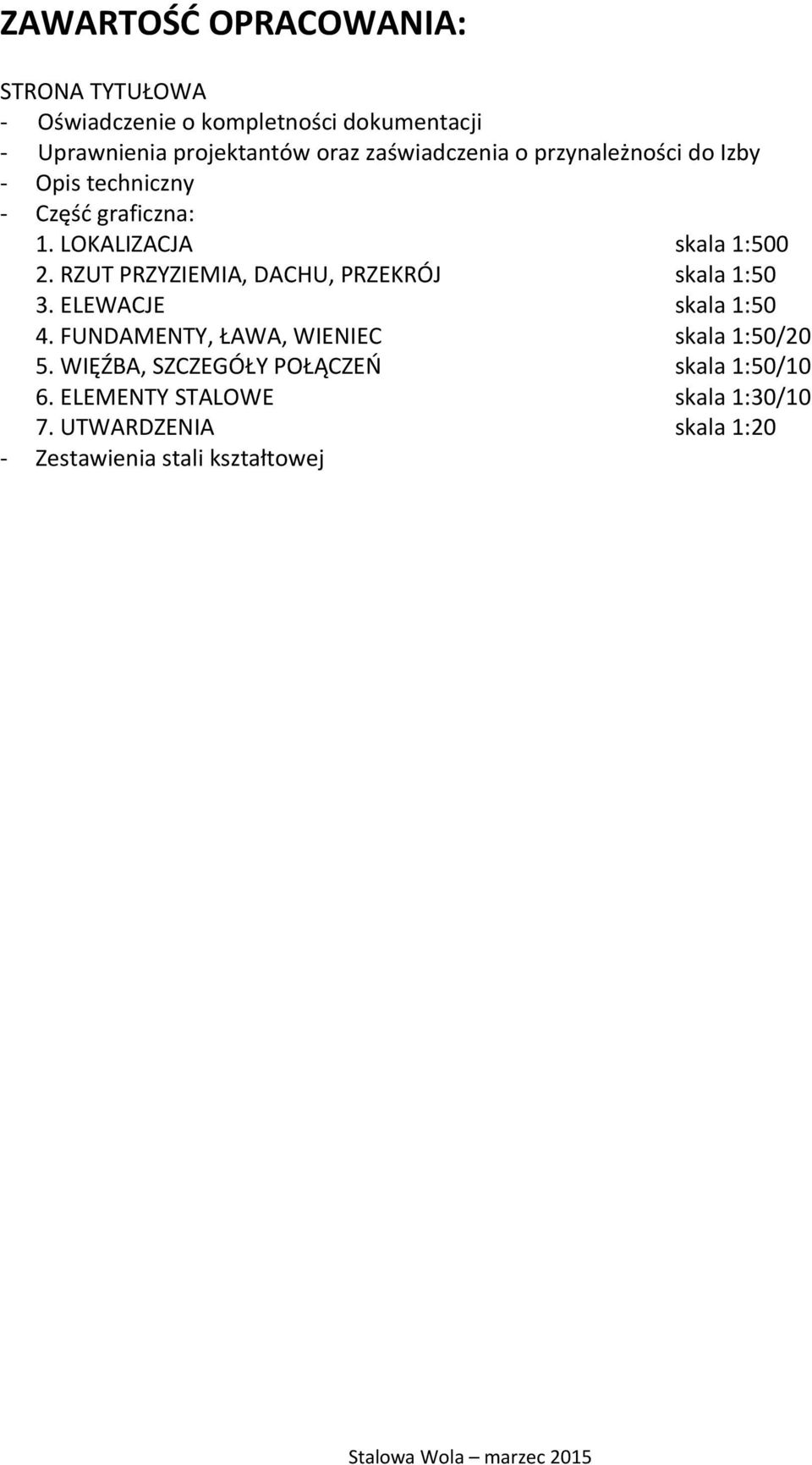 RZUT PRZYZIEMIA, DACHU, PRZEKRÓJ skala 1:50 3. ELEWACJE skala 1:50 4. FUNDAMENTY, ŁAWA, WIENIEC skala 1:50/20 5.