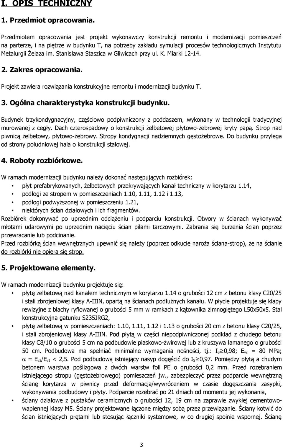 Metalurgii Żelaza im. Stanisława Staszica w Gliwicach przy ul. K. Miarki 12-14. 2. Zakres opracowania. Projekt zawiera rozwiązania konstrukcyjne remontu i modernizacji budynku T. 3.