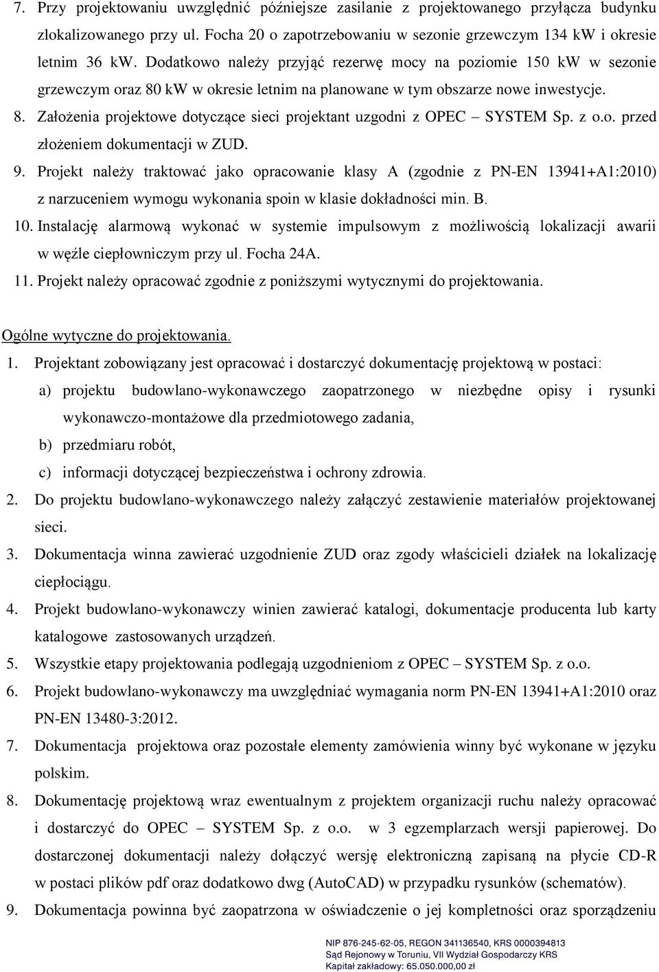 z o.o. przed złożeniem dokumentacji w ZUD. 9. Projekt należy traktować jako opracowanie klasy A (zgodnie z PN-EN 13941+A1:2010) z narzuceniem wymogu wykonania spoin w klasie dokładności min. B. 10.