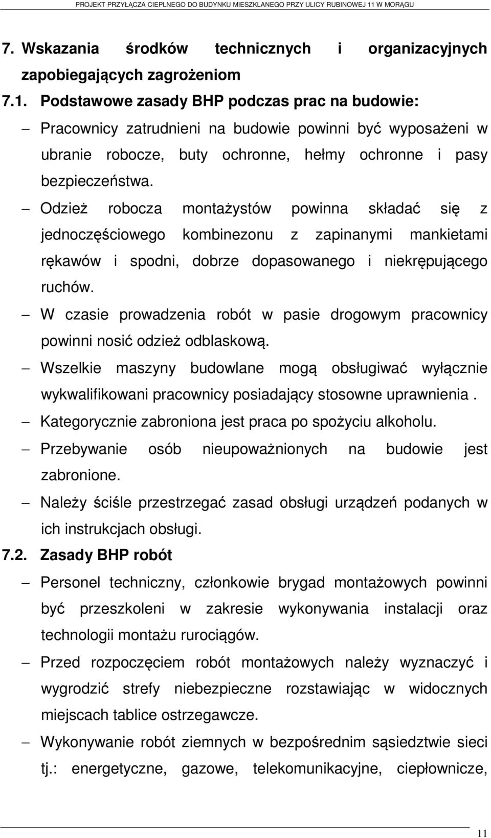 Odzież robocza montażystów powinna składać się z jednoczęściowego kombinezonu z zapinanymi mankietami rękawów i spodni, dobrze dopasowanego i niekrępującego ruchów.