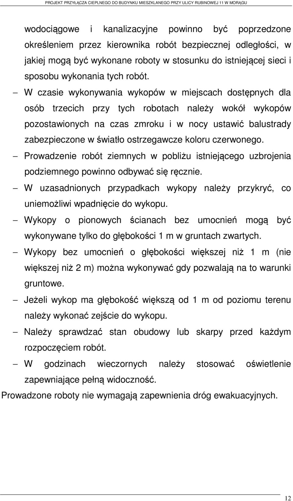 W czasie wykonywania wykopów w miejscach dostępnych dla osób trzecich przy tych robotach należy wokół wykopów pozostawionych na czas zmroku i w nocy ustawić balustrady zabezpieczone w światło