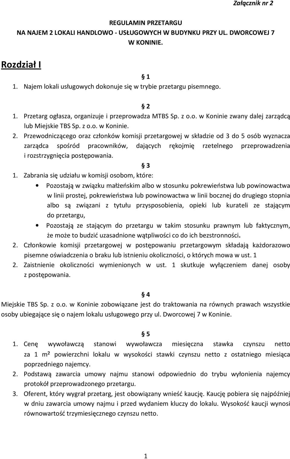 Przewodniczącego oraz członków komisji przetargowej w składzie od 3 do 5 osób wyznacza zarządca spośród pracowników, dających rękojmię rzetelnego przeprowadzenia i rozstrzygnięcia postępowania. 3 1.