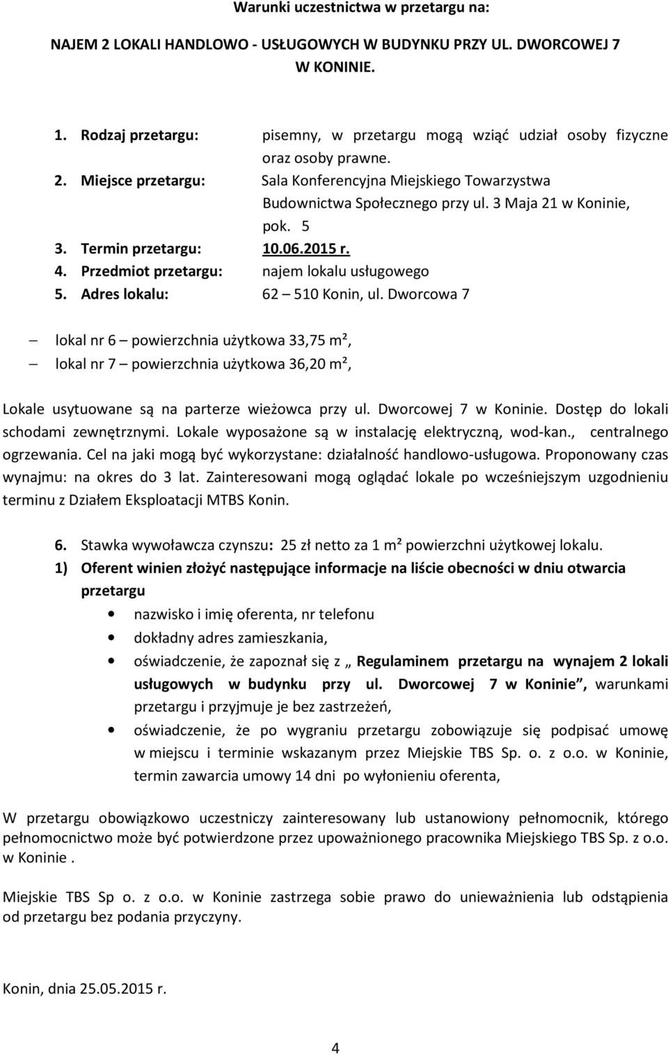 3 Maja 21 w Koninie, pok. 5 3. Termin przetargu: 10.06.2015 r. 4. Przedmiot przetargu: najem lokalu usługowego 5. Adres lokalu: 62 510 Konin, ul.