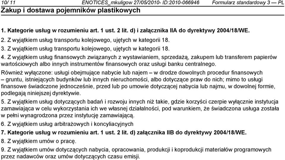 Z wyjątkiem usług finansowych związanych z wystawianiem, sprzedażą, zakupem lub transferem papierów wartościowych albo innych instrumentów finansowych oraz usługi banku centralnego.