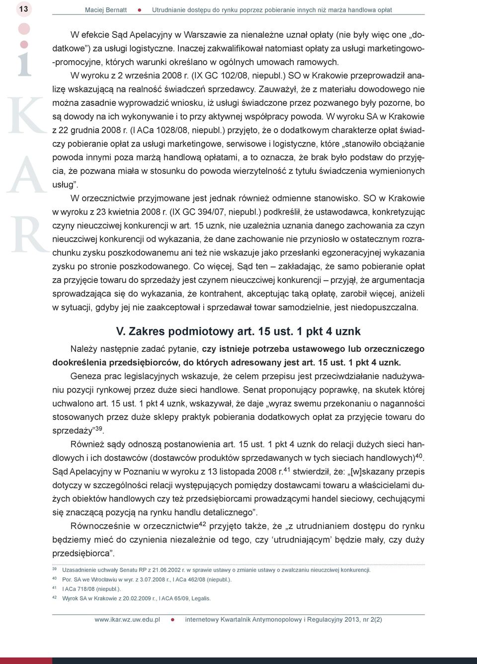(IX GC 102/08, niepubl.) SO w Krakowie przeprowadził analizę wskazującą na realność świadczeń sprzedawcy.