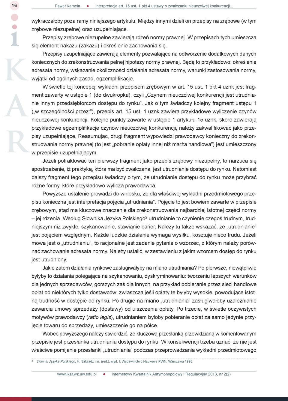 W przepisach tych umieszcza się element nakazu (zakazu) i określenie zachowania się.