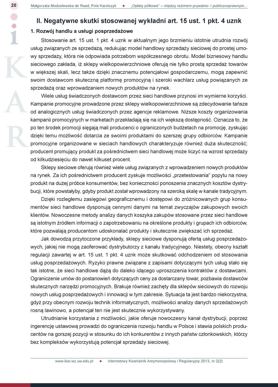 4 uznk w aktualnym jego brzmieniu istotnie utrudnia rozwój usług związanych ze sprzedażą, redukując model handlowy sprzedaży sieciowej do prostej umowy sprzedaży, która nie odpowiada potrzebom