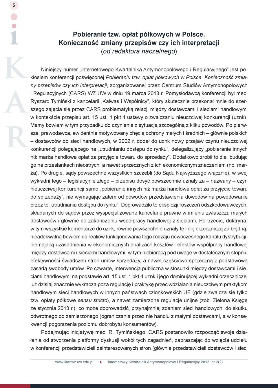 Pobieraniu tzw. opłat półkowych w Polsce. Konieczność zmiany przepisów czy ich interpretacji, zorganizowanej przez Centrum Studiów Antymonopolowych i Regulacyjnych (CARS) WZ UW w dniu 19 marca 2013 r.