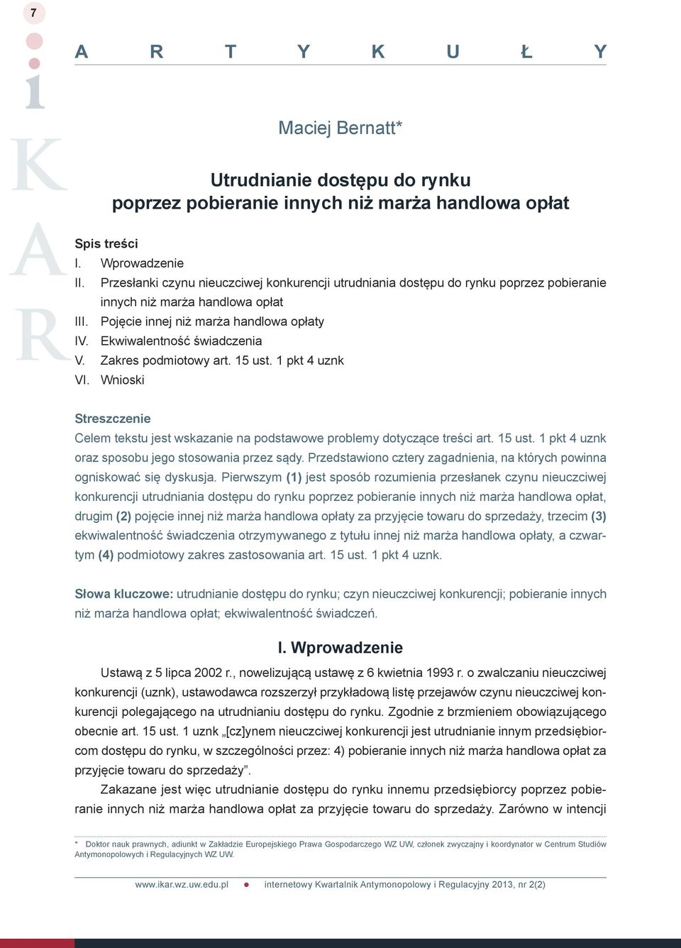 Zakres podmiotowy art. 15 ust. 1 pkt 4 uznk VI. Wnioski Streszczenie Celem tekstu jest wskazanie na podstawowe problemy dotyczące treści art. 15 ust. 1 pkt 4 uznk oraz sposobu jego stosowania przez sądy.