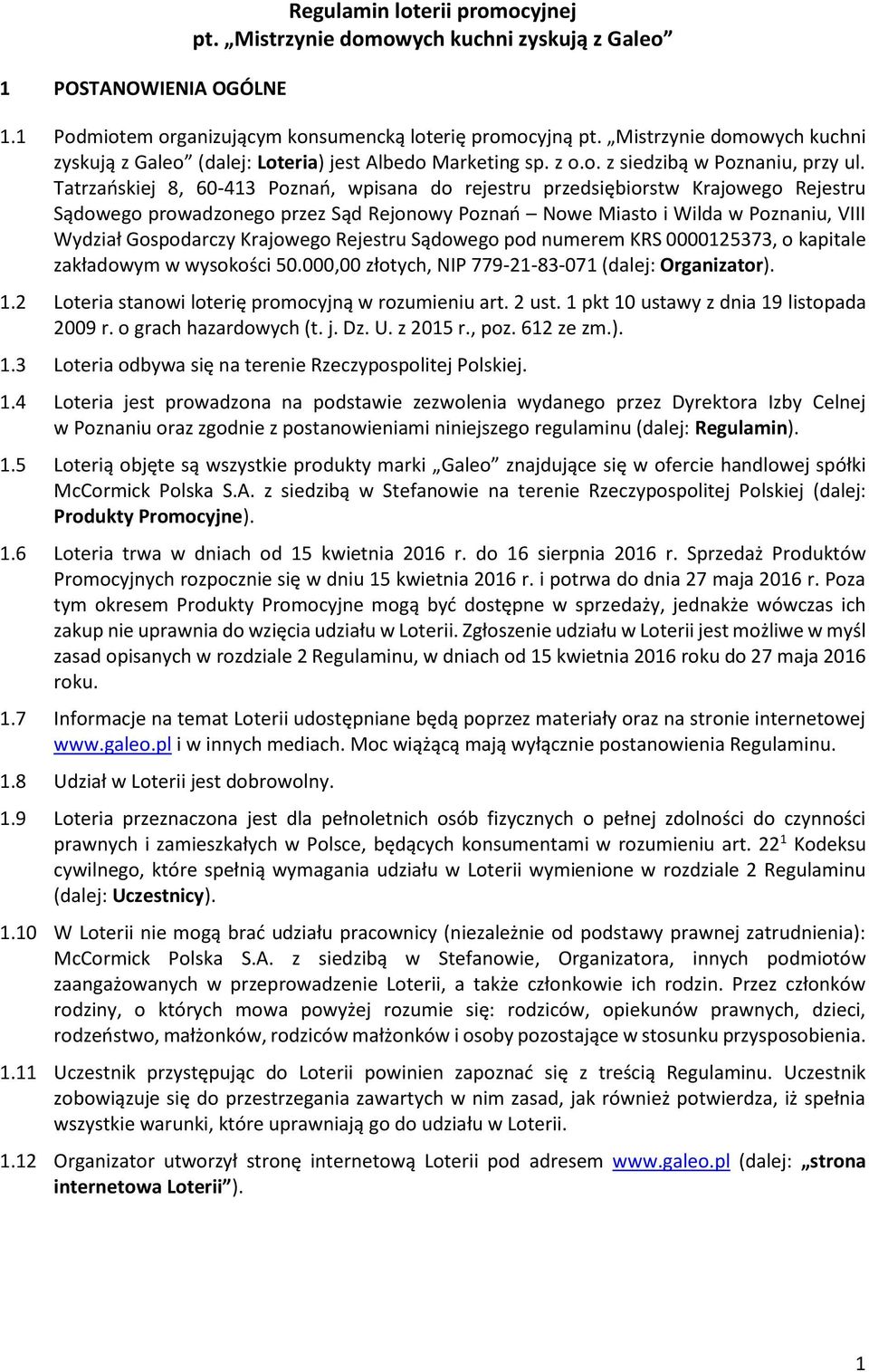 Tatrzańskiej 8, 60-413 Poznań, wpisana do rejestru przedsiębiorstw Krajowego Rejestru Sądowego prowadzonego przez Sąd Rejonowy Poznań Nowe Miasto i Wilda w Poznaniu, VIII Wydział Gospodarczy