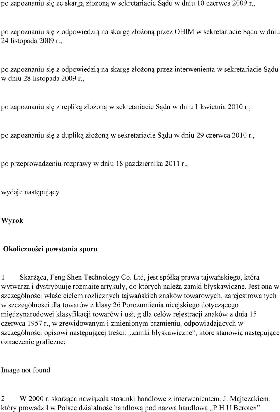 , po zapoznaniu się z repliką złożoną w sekretariacie Sądu w dniu 1 kwietnia 2010 r., po zapoznaniu się z dupliką złożoną w sekretariacie Sądu w dniu 29 czerwca 2010 r.