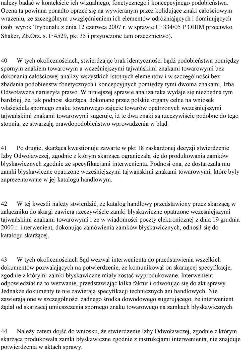 wyrok Trybunału z dnia 12 czerwca 2007 r. w sprawie C 334/05 P OHIM przeciwko Shaker, Zb.Orz. s. I 4529, pkt 35 i przytoczone tam orzecznictwo).