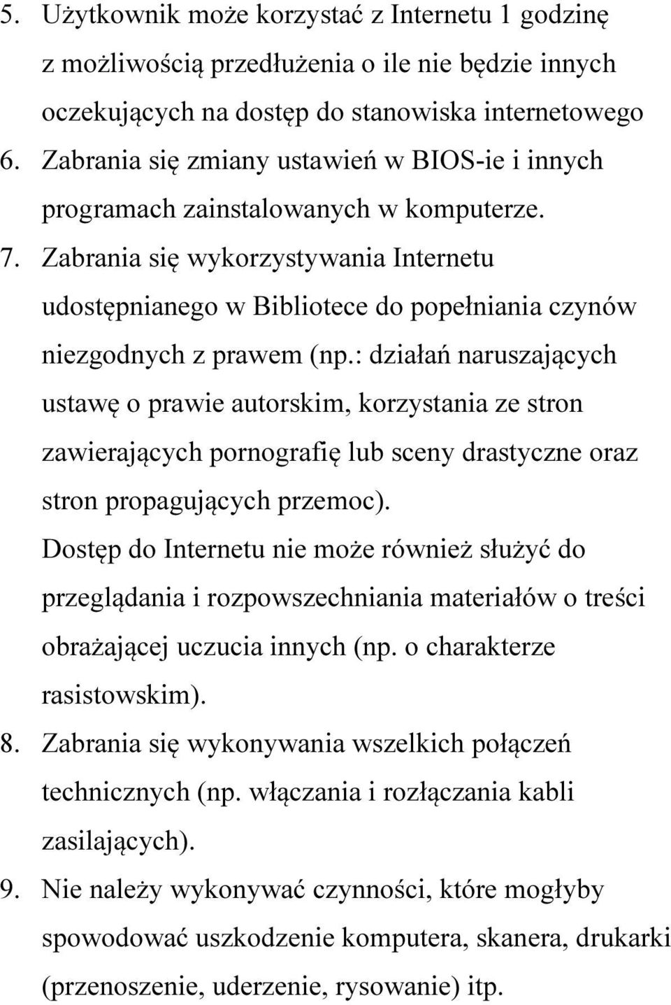 Zabrania się wykorzystywania Internetu udostępnianego w Bibliotece do popełniania czynów niezgodnych z prawem (np.