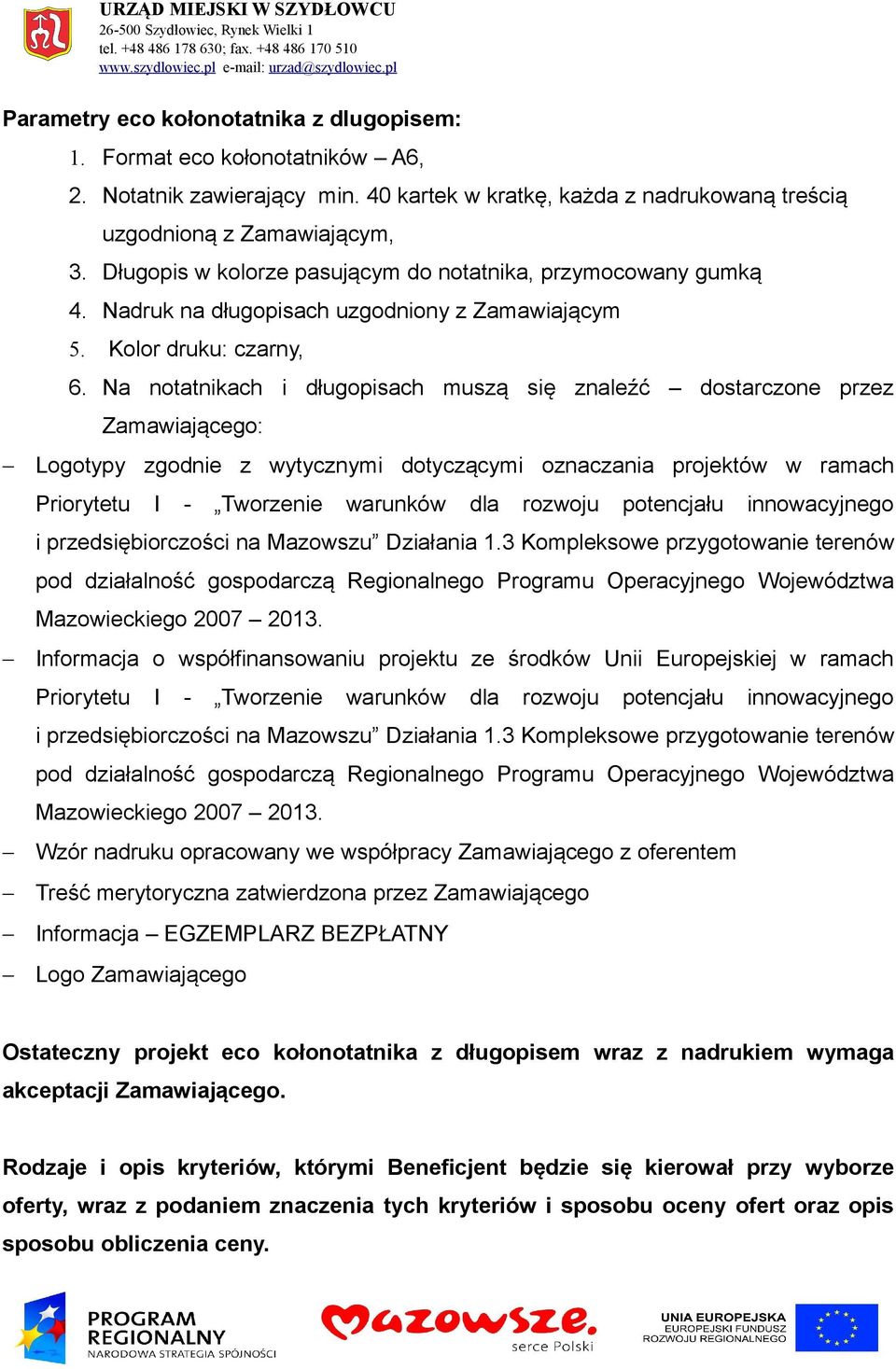 Na notatnikach i długopisach muszą się znaleźć dostarczone przez Zamawiającego: Logotypy zgodnie z wytycznymi dotyczącymi oznaczania projektów w ramach i przedsiębiorczości na Mazowszu Działania 1.