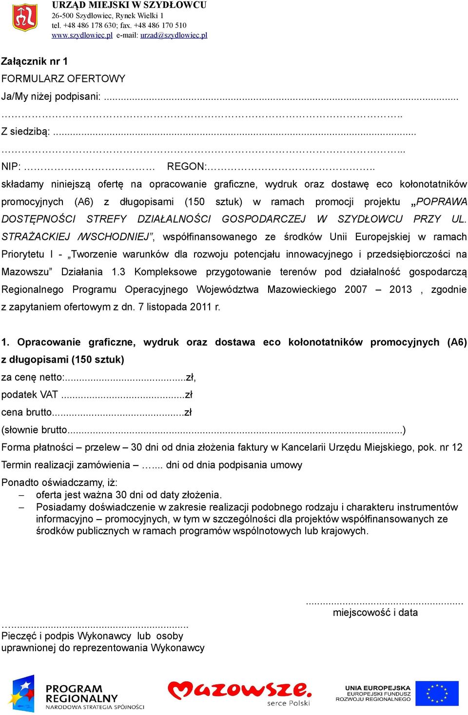 DZIAŁALNOŚCI GOSPODARCZEJ W SZYDŁOWCU PRZY UL. STRAŻACKIEJ /WSCHODNIEJ, współfinansowanego ze środków Unii Europejskiej w ramach i przedsiębiorczości na Mazowszu Działania 1.